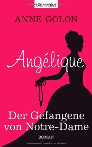 Angélique 04 - Der Gefangene von Notre-Dame de Anne Golon