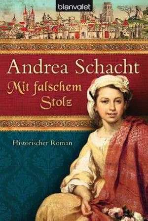 Mit falschem Stolz de Andrea Schacht