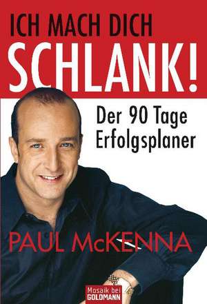 Ich mach dich schlank! Der 90 Tage Erfolgsplaner de Paul McKenna