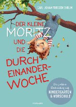 Der kleine Moritz und die Durcheinander-Woche de Carl-Johan Forssén Ehrlin