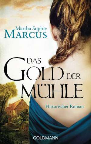 Das Gold der Mühle de Martha Sophie Marcus