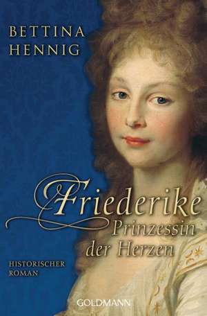 Friederike. Prinzessin der Herzen de Bettina Hennig