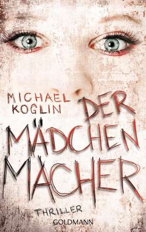 Der Mädchenmacher de Michael Koglin