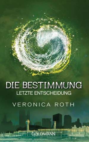 Die Bestimmung 03. Letzte Entscheidung de Veronica Roth