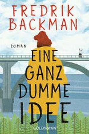 Eine ganz dumme Idee de Fredrik Backman