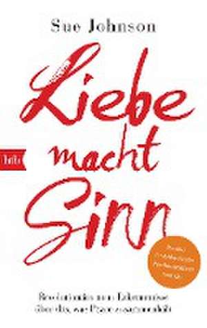 Liebe macht Sinn de Sue Johnson