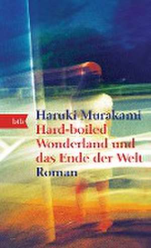 Hard-boiled Wonderland und das Ende der Welt de Haruki Murakami