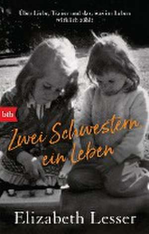 Zwei Schwestern, ein Leben de Elizabeth Lesser