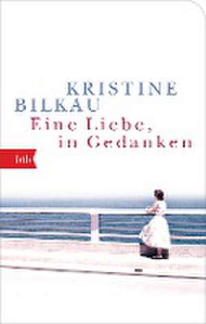 Eine Liebe, in Gedanken de Kristine Bilkau