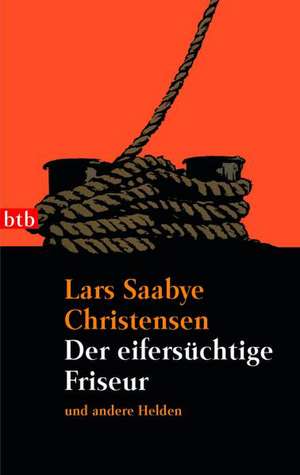 Der eifersüchtige Friseur und andere Helden de Lars Saabye Christensen