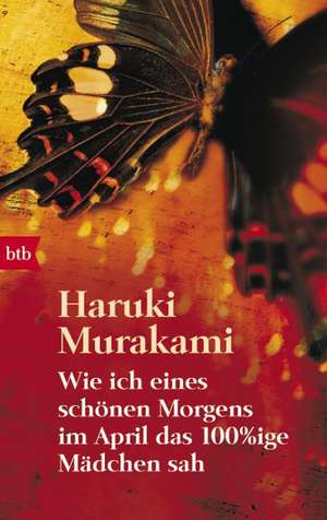 Wie ich eines schönen Morgens im April das 100%ige Mädchen sah de Haruki Murakami