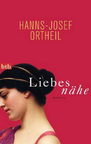 Liebesnähe de Hanns-Josef Ortheil