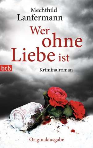 Wer ohne Liebe ist de Mechthild Lanfermann