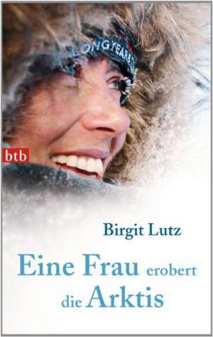 Eine Frau erobert die Arktis de Birgit Lutz