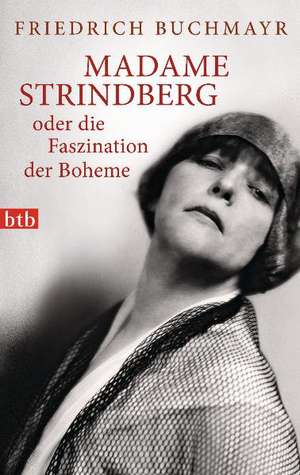 Madame Strindberg oder die Faszination der Boheme de Friedrich Buchmayr