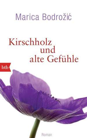 Kirschholz und alte Gefühle de Marica Bodrozic