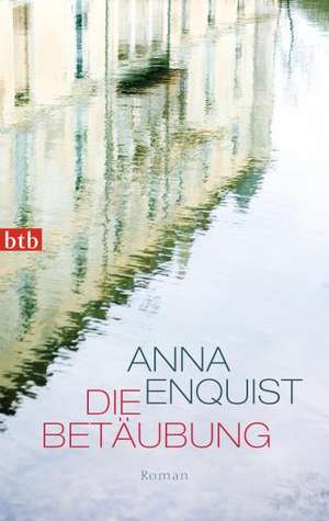 Die Betäubung de Anna Enquist