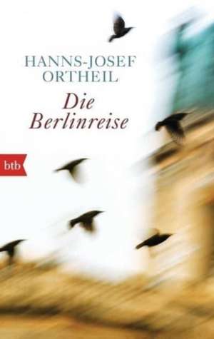 Die Berlinreise de Hanns-Josef Ortheil