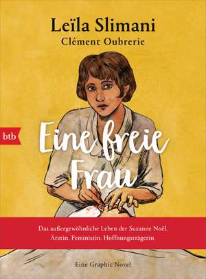 Eine freie Frau. Das außergewöhnliche Leben der Suzanne Noël. Ärztin. Feministin. Hoffnungsträgerin de Leïla Slimani