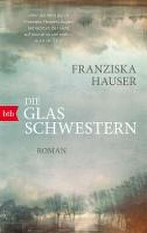 Die Glasschwestern de Franziska Hauser