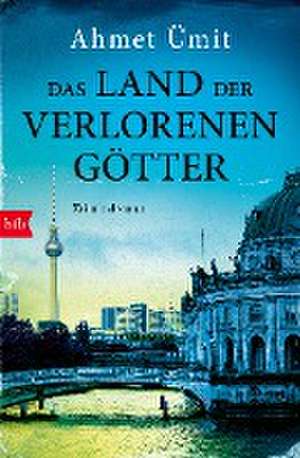 Das Land der verlorenen Götter de Ahmet Ümit