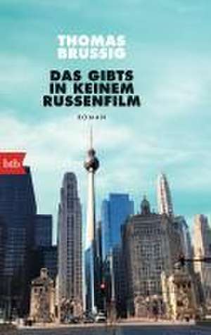 Das gibts in keinem Russenfilm de Thomas Brussig