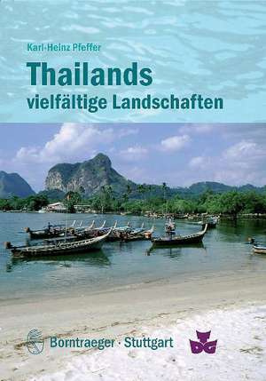 Thailands vielfältige Landschaften: Geologie und Relief, Klima, Vegetation und Nutzung de Karl-Heinz Pfeffer