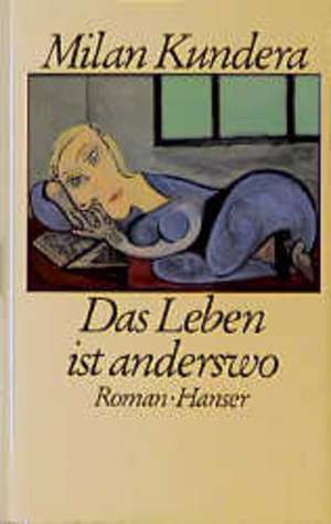 Das Leben ist anderswo de Milan Kundera