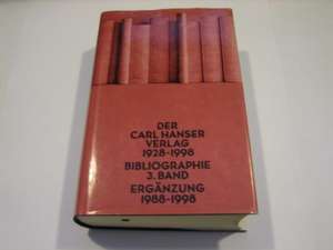 Der Carl Hanser Verlag 1928 - 1998 / Ergänzung 1988-1998 de Michael Frey