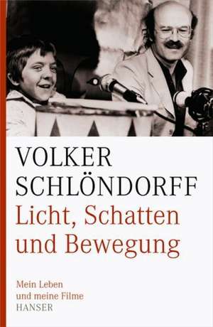 Licht, Schatten und Bewegung de Volker Schlöndorff