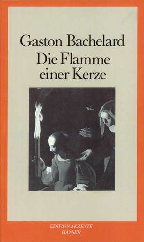 Die Flamme einer Kerze de Gaston Bachelard