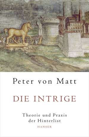 Die Intrige de Peter von Matt