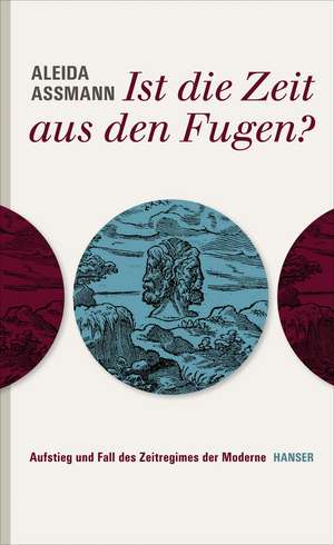 Ist die Zeit aus den Fugen? de Aleida Assmann