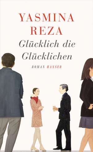 Glücklich die Glücklichen de Yasmina Reza