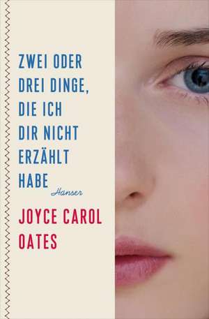 Zwei oder drei Dinge, die ich dir nicht erzählt habe de Joyce Carol Oates