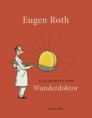 Alle Rezepte vom Wunderdoktor 2008 de Eugen Roth