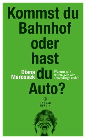 Kommst du Bahnhof oder hast du Auto? de Diana Marossek