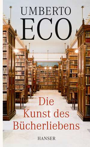 Die Kunst des Bücherliebens de Umberto Eco