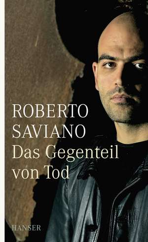 Das Gegenteil von Tod de Roberto Saviano