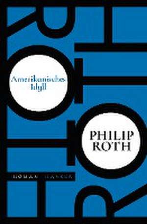 Amerikanisches Idyll de Philip Roth