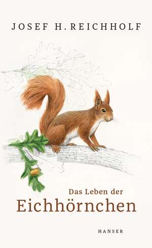 Das Leben der Eichhörnchen de Josef H. Reichholf