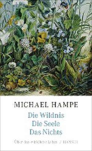 Die Wildnis, die Seele, das Nichts de Michael Hampe