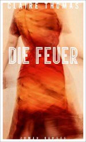 Die Feuer de Claire Thomas