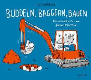 Buddeln, baggern, bauen de Ole Könnecke