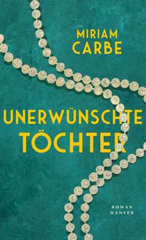 Unerwünschte Töchter de Miriam Carbe