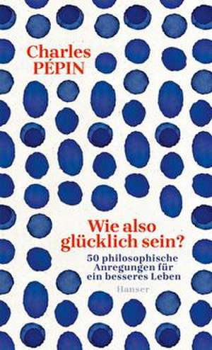 Wie also glücklich sein? de Charles Pépin