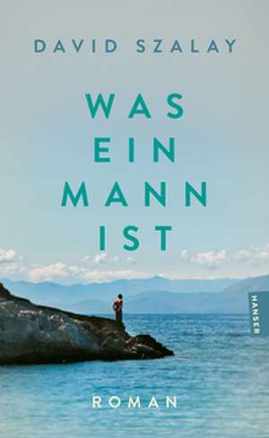 Was ein Mann ist de David Szalay