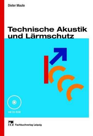 Technische Akustik und Lärmschutz de Dieter Maute