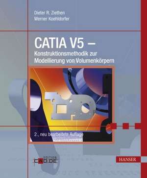 CATIA V5 - Konstruktionsmethodik zur Modellierung von Volumenkörpern de Dieter R. Ziethen