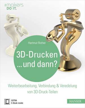 3D-Drucken...und dann? de Hartmut Rother